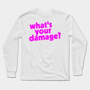 What's Your Damage? Long Sleeve T-Shirt